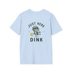 Just here to dink Tee